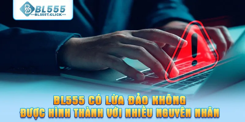 BL555 có lừa đảo không được hình thành với nhiều nguyên nhân