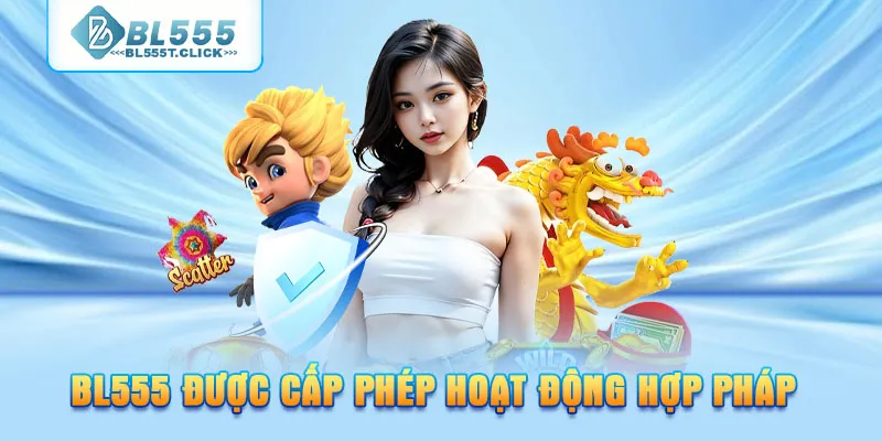 BL555 được cấp phép hoạt động hợp pháp