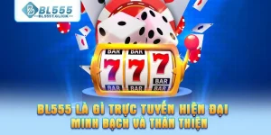 BL555 là gì trực tuyến hiện đại, minh bạch và thân thiện