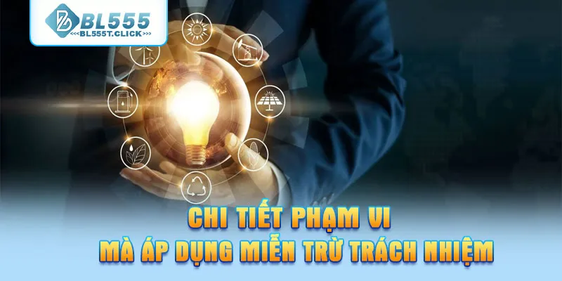Chi tiết phạm vi mà áp dụng miễn trừ trách nhiệm