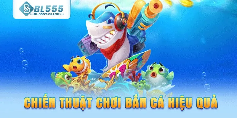 chiến thuật chơi bắn cá hiệu quả