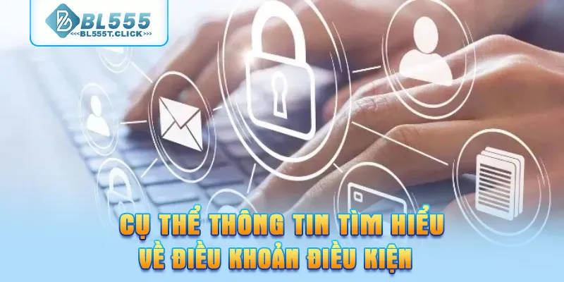 Cụ thể thông tin tìm hiểu về điều khoản điều kiện