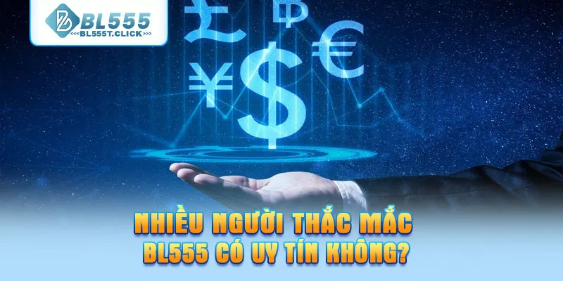 Nhiều người thắc mắc BL555 có uy tín không