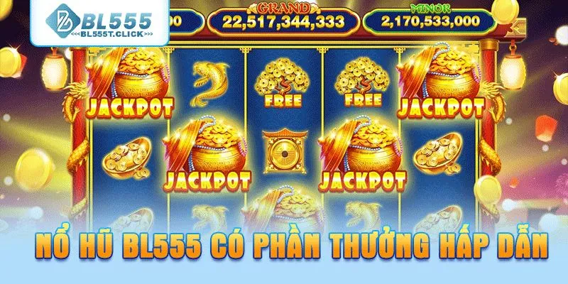 Nổ hũ BL555 có phần thưởng hấp dẫn