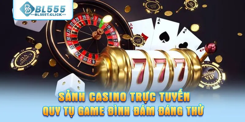 Sảnh casino trực tuyến quy tụ game đình đám đáng thử