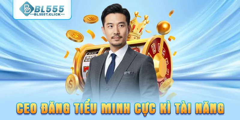 CEO Đăng Tiểu Minh cực kì tài năng