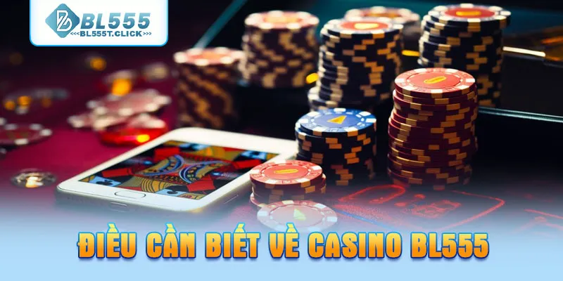 Điều cần biết về casino BL555